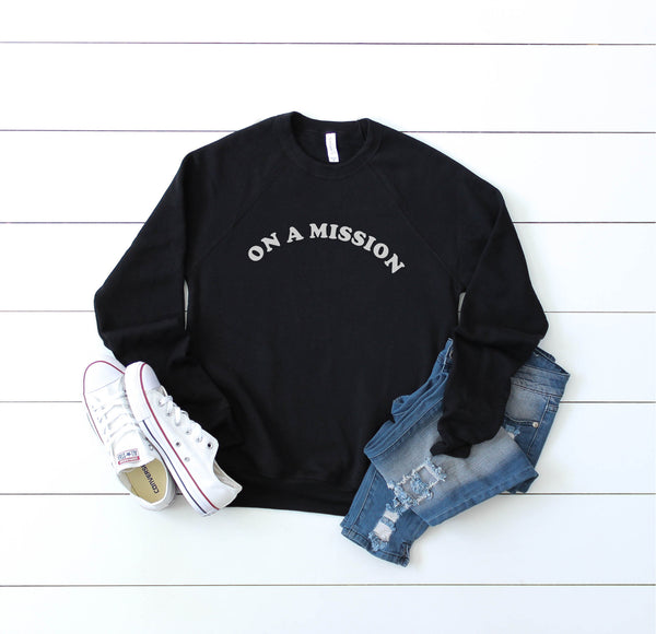 MISSION SWEATSHIRT | On A Mission Warm Cozy Shirt