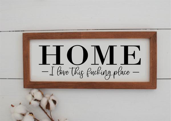 HOME Wood Sign | Home I Love This F@cking Place Farmhouse Style Sign