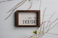 I LOVE YOU EVERYDAY Sign |  Love Sign  | Wood Sign