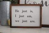 WE JUST ARE Farmhouse Style Sign