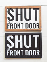 SHUT the FRONT DOOR Entry Sign |  Entryway Farmhouse Style Sign
