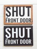 SHUT the FRONT DOOR Entry Sign |  Entryway Farmhouse Style Sign