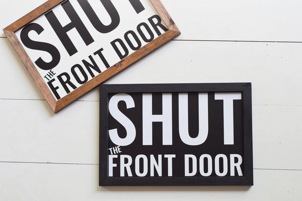 SHUT the FRONT DOOR Entry Sign |  Entryway Farmhouse Style Sign