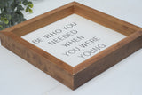 BE Who You Needed When You Were Young Sign |  MODern RUSTIC FARMHOUSE