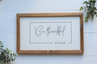BE THANKFUL.  ALWAYS.  Farmhouse Style Sign | Modern Rustic Thankful Sign