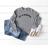 MISSION SWEATSHIRT | On A Mission Warm Cozy Shirt