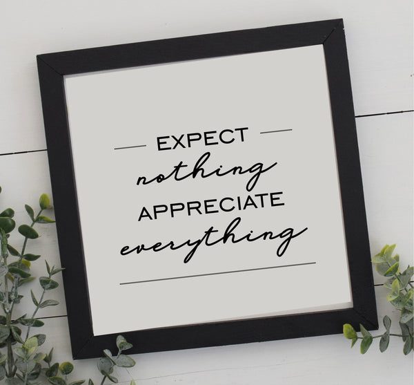 Expect Nothing, APPRECIATE EVERYTHING Wood Sign | Farmhouse Style | Modern Rustic