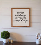 Expect Nothing, APPRECIATE EVERYTHING Wood Sign | Farmhouse Style | Modern Rustic