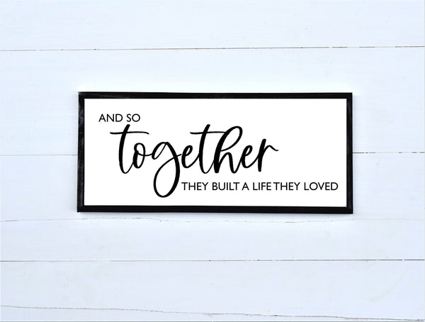 And so TOGETHER They Built a LIFE They LOVED Sign | Master Bedroom Sign | Wall Sign | Farmhouse Wall Decor | Over the Bed Sign|