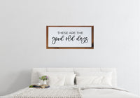 These are the GOOD OLD DAYS Sign | Wood Sign | Farmhouse Sign