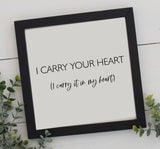 I CARRY YOUR HEART Sign | Wood Sign | Farmhouse Wall Decor