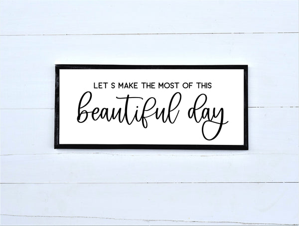 Make the Most of this Beautiful Day Sign | Wood Sign | Farmhouse Wall Decor