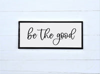 Be the Good Wood Sign | Farmhouse Style Sign