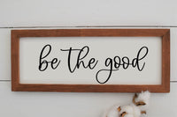 Be the Good Wood Sign | Farmhouse Style Sign