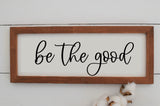 Be the Good Wood Sign | Farmhouse Style Sign