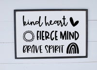 Kind Heart, Fierce Mind, Brave Spirit Wood Sign