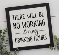 NO Working During Drinking Hours Wall Sign | Wood Sign | Farmhouse Style Sign | Funny