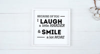 Because of You - Laugh Harder, Smile More Wood Sign | Farmhouse Style Sign