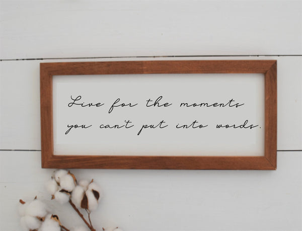 Live for the Moments You Can't Put Into Words Sign | Wood Sign | Farmhouse Style Sign