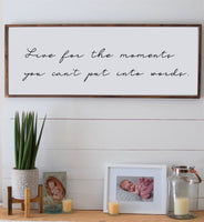 Live for the Moments You Can't Put Into Words Sign | Wood Sign | Farmhouse Style Sign