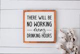 NO Working During Drinking Hours Wall Sign | Wood Sign | Farmhouse Style Sign | Funny