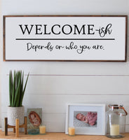 Welcome-ish Wood Sign | Welcome-ish Depends on Who You Are Farmhouse Style Sign | Welcome Decor