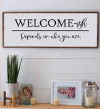 Welcome-ish Wood Sign | Welcome-ish Depends on Who You Are Farmhouse Style Sign | Welcome Decor