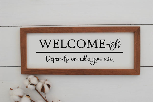 Welcome-ish Wood Sign | Welcome-ish Depends on Who You Are Farmhouse Style Sign | Welcome Decor