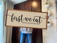First We EAT, Then We Do Everything Else Kitchen Sign |Farmhouse Style Sign |  Dining Room Sign  | Kitchen Wood Wall Sign Decor