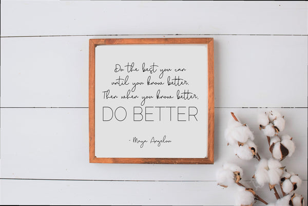 Do the Best You Can Wood Sign | Maya Angelou Quote Farmhouse Style Sign | Do Better Sign