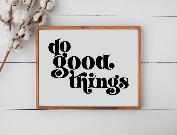 Do Good Things Wood Sign | Farmhouse Sign | Wall Sign