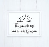 The Sun Will Rise and We Will Try Again Wood Sign | Color Options | Inspire