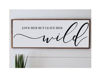 Love Her but Leave Her Wild Wood Sign | Love Her Atticus Quote Sign